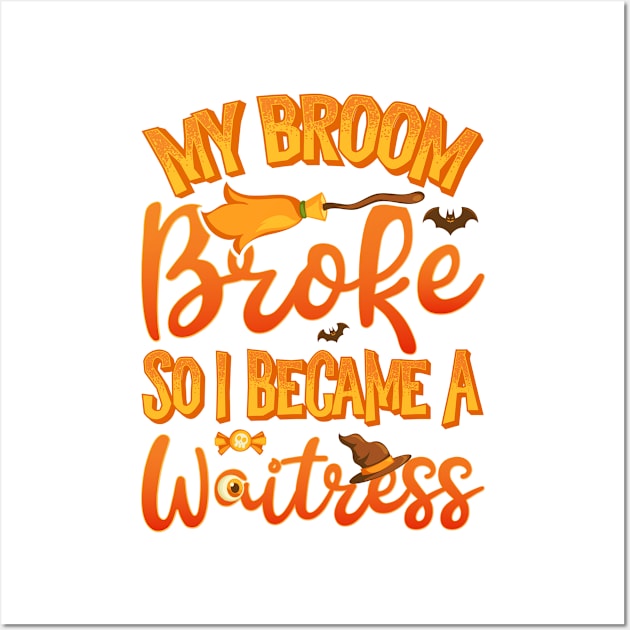 My Broom Broke So I Became A Waitress Funny Halloween Wall Art by teevisionshop